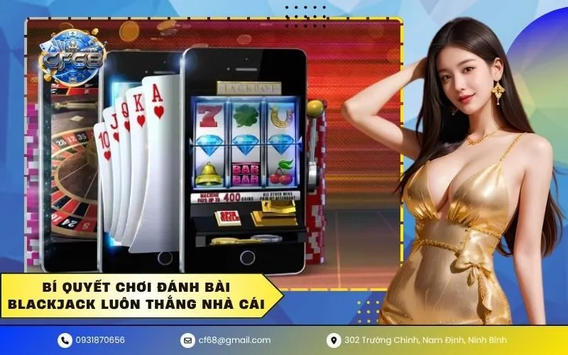 Bí quyết chơi đánh bài blackjack luôn thắng nhà cái