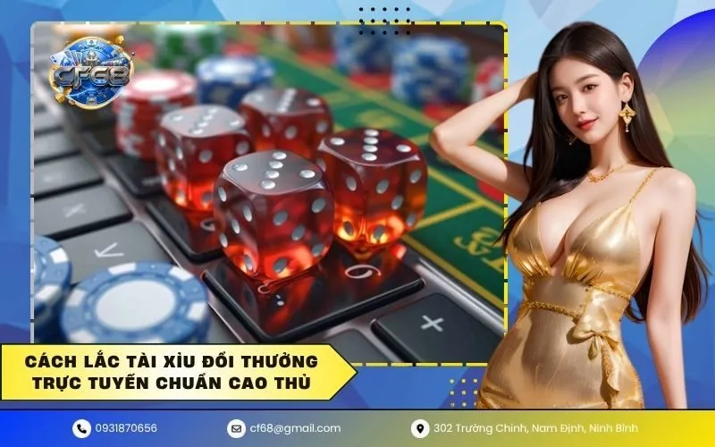 Cách lắc tài xỉu đổi thưởng trực tuyến chuẩn cao thủ