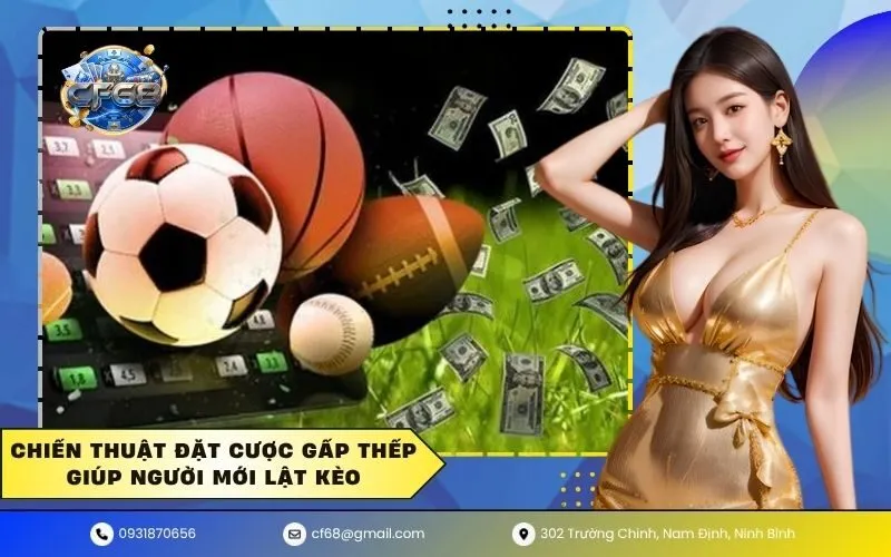Chiến thuật đặt cược gấp thếp giúp người mới lật kèo