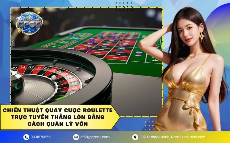 Chiến thuật quay cược roulette trực tuyến thắng lớn bằng cách quản lý vốn