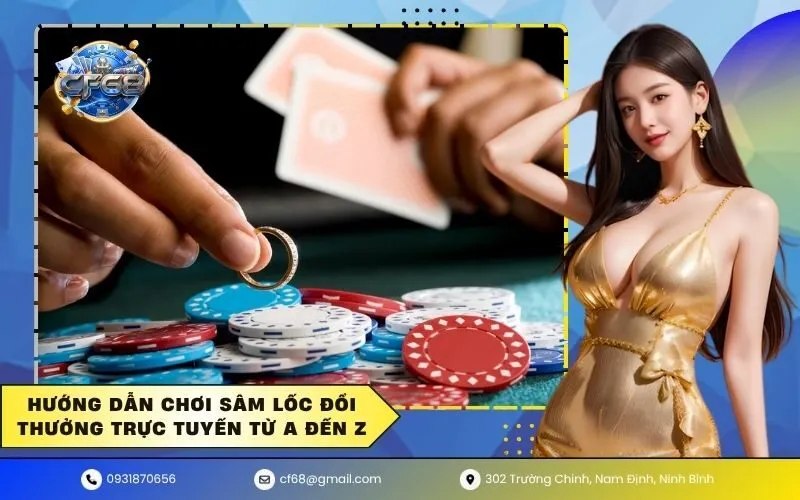 Hướng dẫn chơi sâm lốc đổi thưởng trực tuyến từ A đến Z