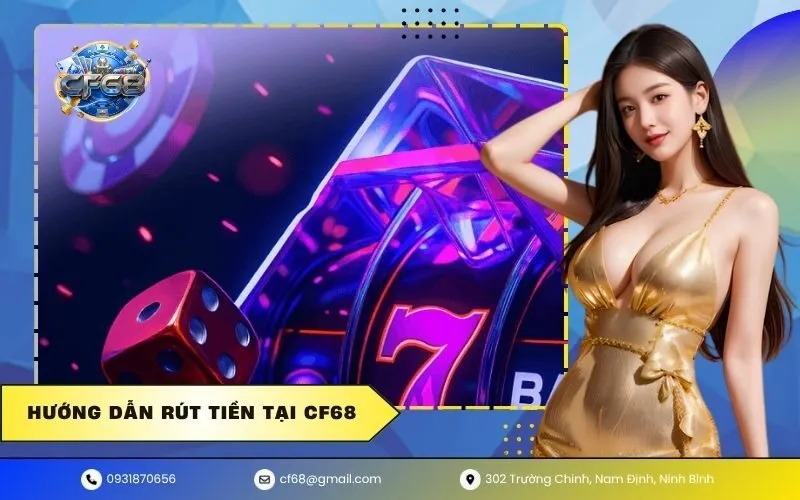 Hướng Dẫn Rút Tiền Tại CF68