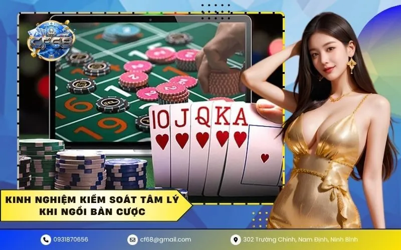 Kinh nghiệm kiểm soát tâm lý khi ngồi bàn cược