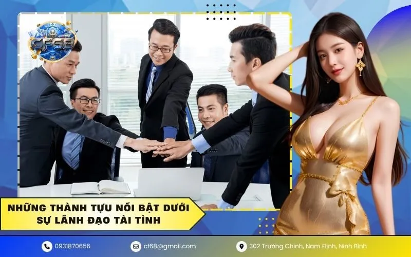 Những thành tựu nổi bật dưới sự lãnh đạo tài tình